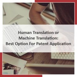 Human Translation or Machine Translation: Best Option For Patent Application