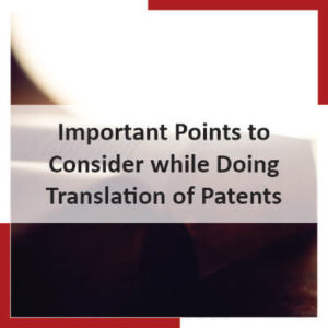 Important Points to Consider while Doing Translation of Patents